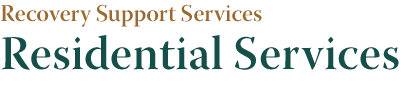Recovery Supprt Services: Residential Services